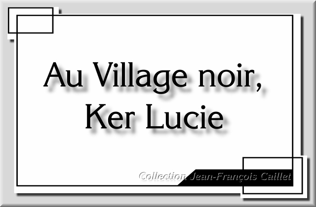 Diapo Au Village noir, Ker Lucie